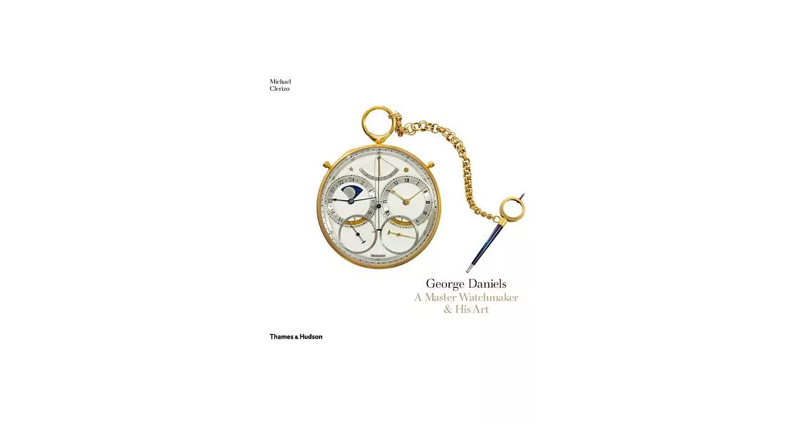 George Daniels: A Master Watchmaker & His Art | 拾書所