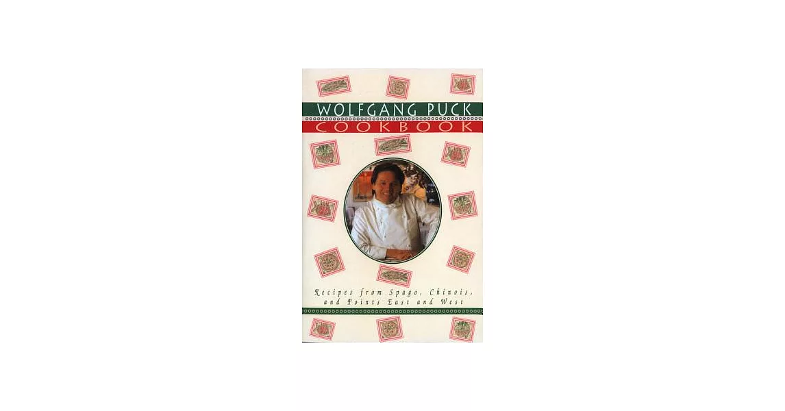 The Wolfgang Puck Cookbook: Recipes from Spago, Chinois and Points East and West | 拾書所