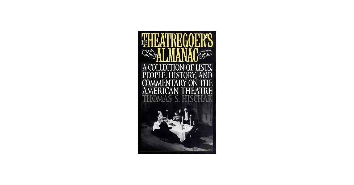 The Theatregoer’s Almanac: A Collection of Lists, People, History, and Commentary on the American Theatre | 拾書所