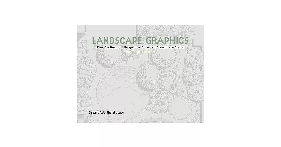 Landscape Graphics: Plan, Section, and Perspective Drawing Landscape Spaces | 拾書所