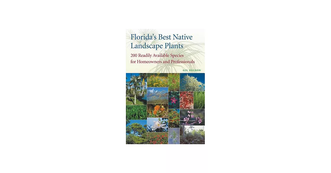 Florida’s Best Native Landscape Plants: 200 Readily Available Species for Homeowners and Professionals | 拾書所