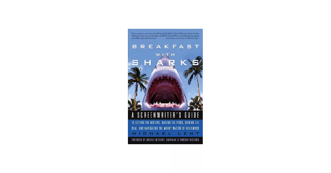 Breakfast With Sharks: A Screenwriter’s Guide to Getting the Meeting, Nailing the Pitch, Signing the Deal, and Navigating the Mu | 拾書所