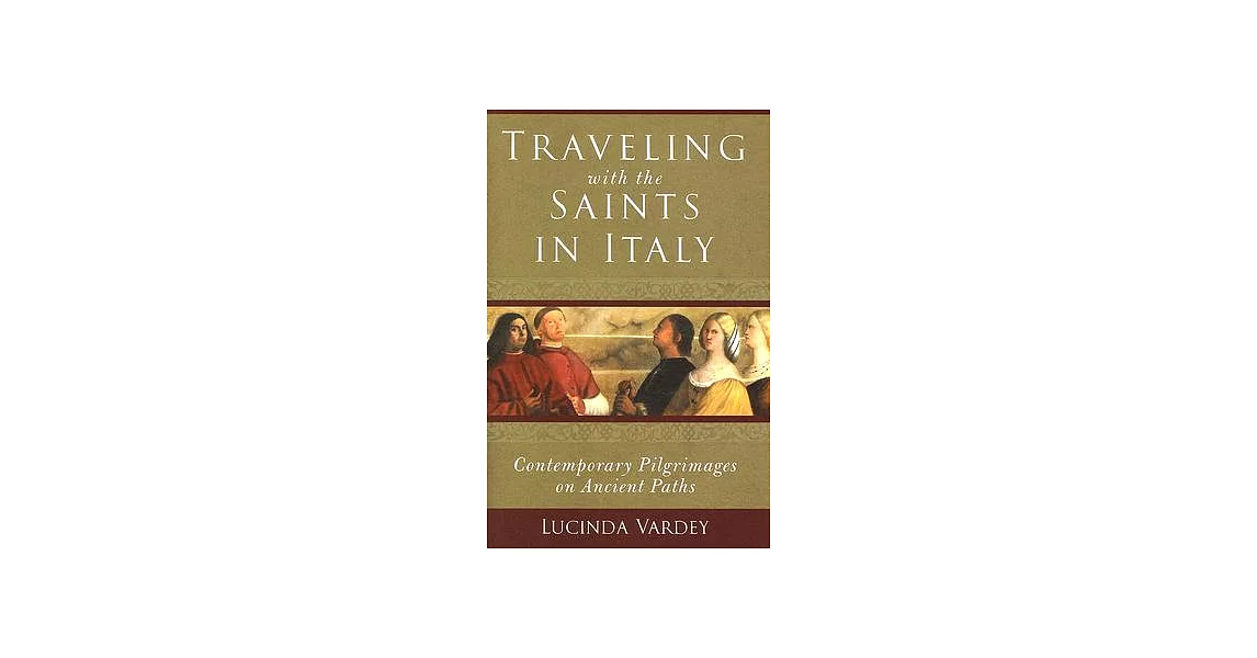 Traveling with the Saints in Italy: Contemporary Pilgrimages on Ancient Paths | 拾書所