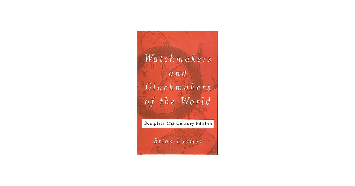Watchmakers And Clockmakers Of The World: Complete 21st Century Edition | 拾書所