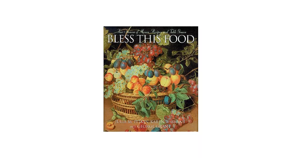 Bless This Food: Four Seasons of Menus, Recipes And Table Graces | 拾書所