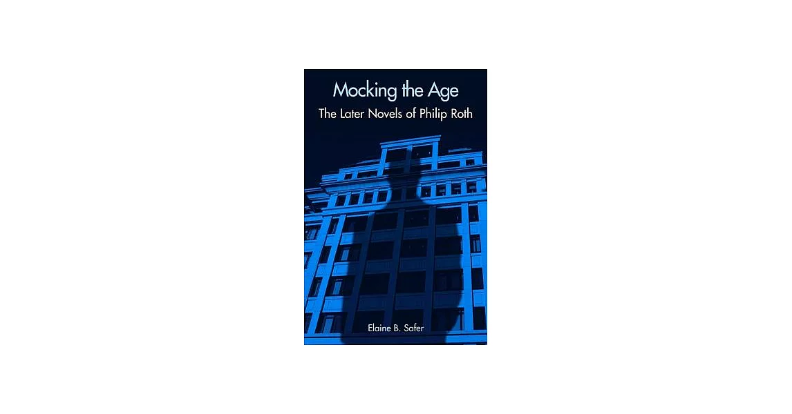 Mocking the Age: The Later Novels of Philip Roth | 拾書所