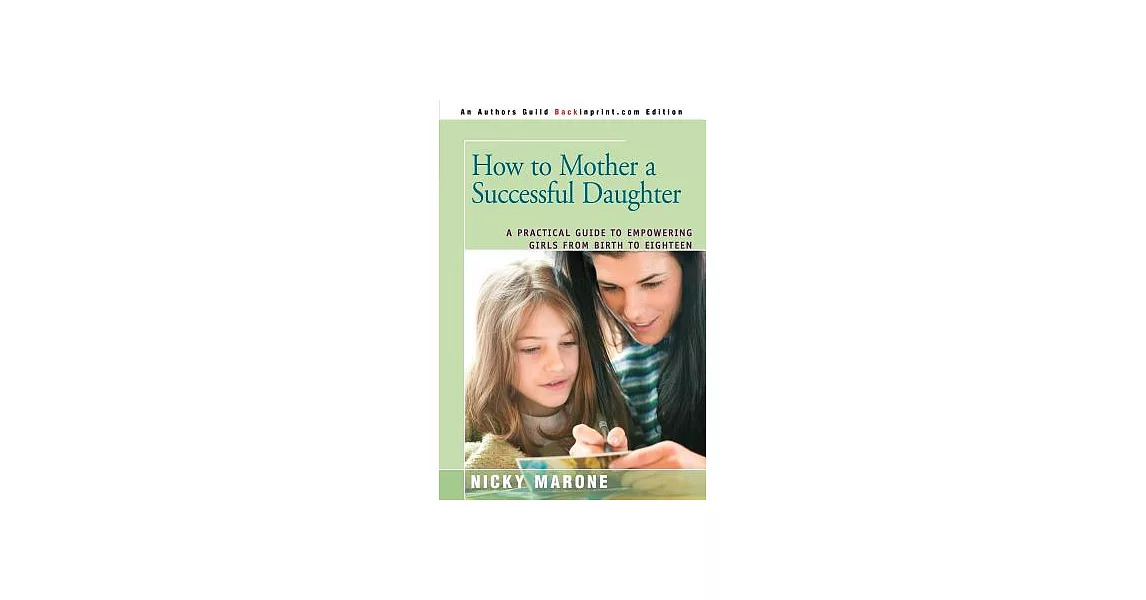 How to Mother a Successful Daughter: A Practical Guide to Empowering Girls from Birth to Eighteen | 拾書所