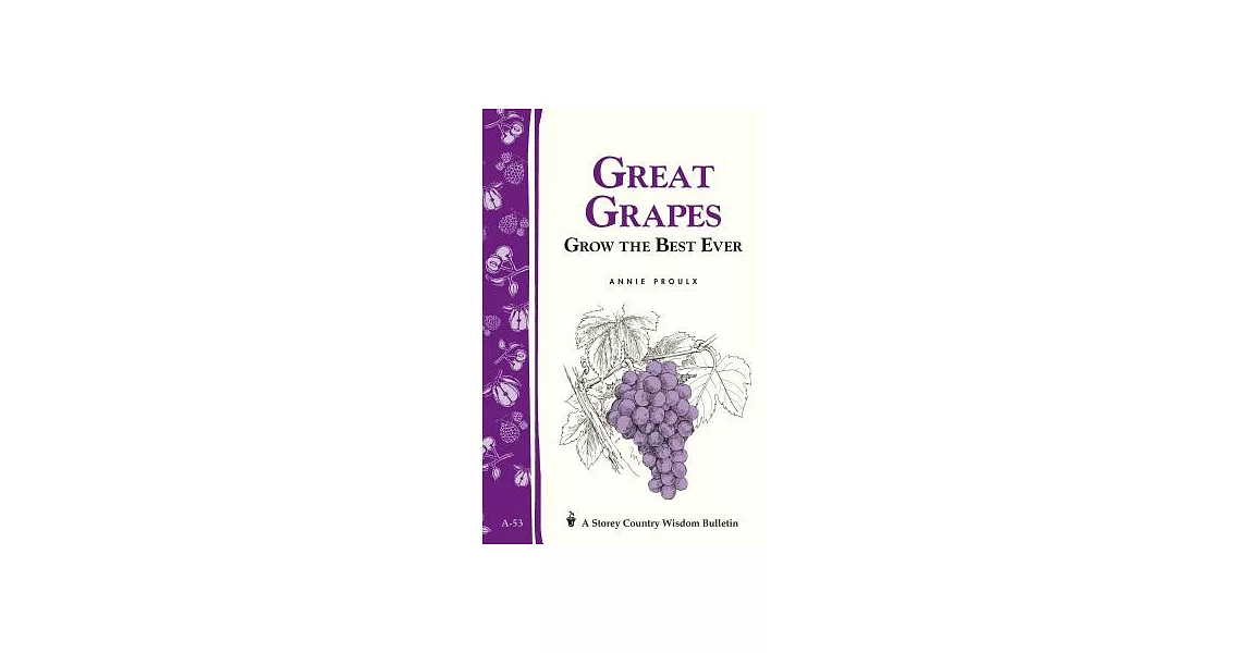 Great Grapes: Grow the Best Ever / Storey’s Country Wisdom Bulletin A-53 | 拾書所