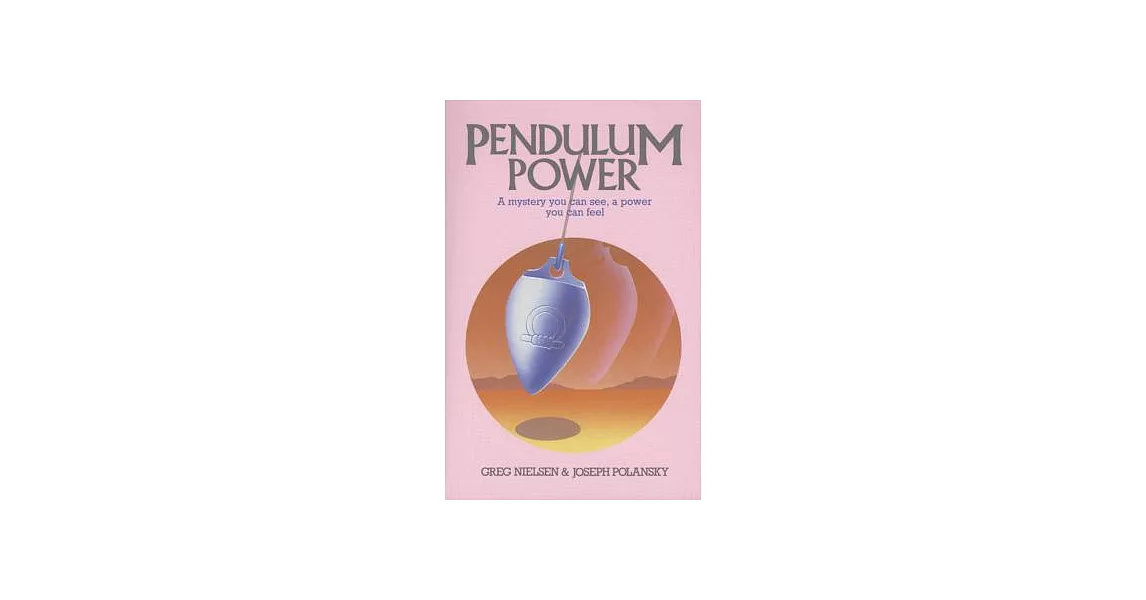 Pendulum Power: A Mystery You Can See, a Power You Can Feel | 拾書所