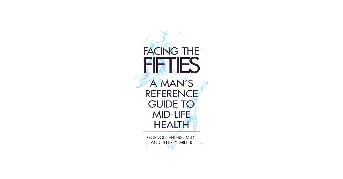 Facing Your Fifties: Every Man’s Reference Guide to Mid-Life Health | 拾書所