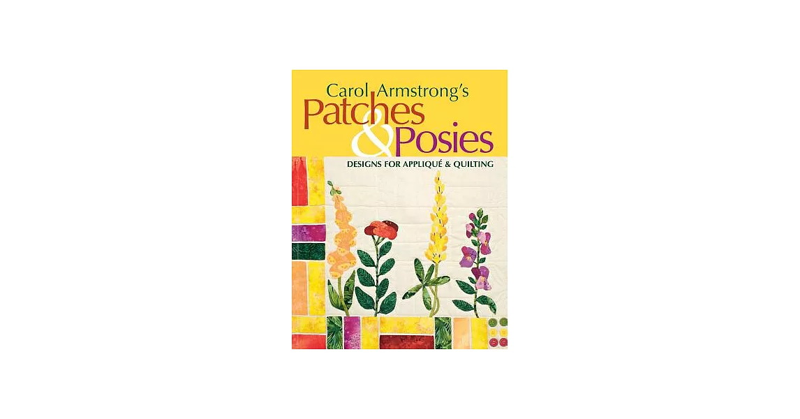 Carol Armstrong’s Patches & Posies: Designs for Applique & Quilting | 拾書所