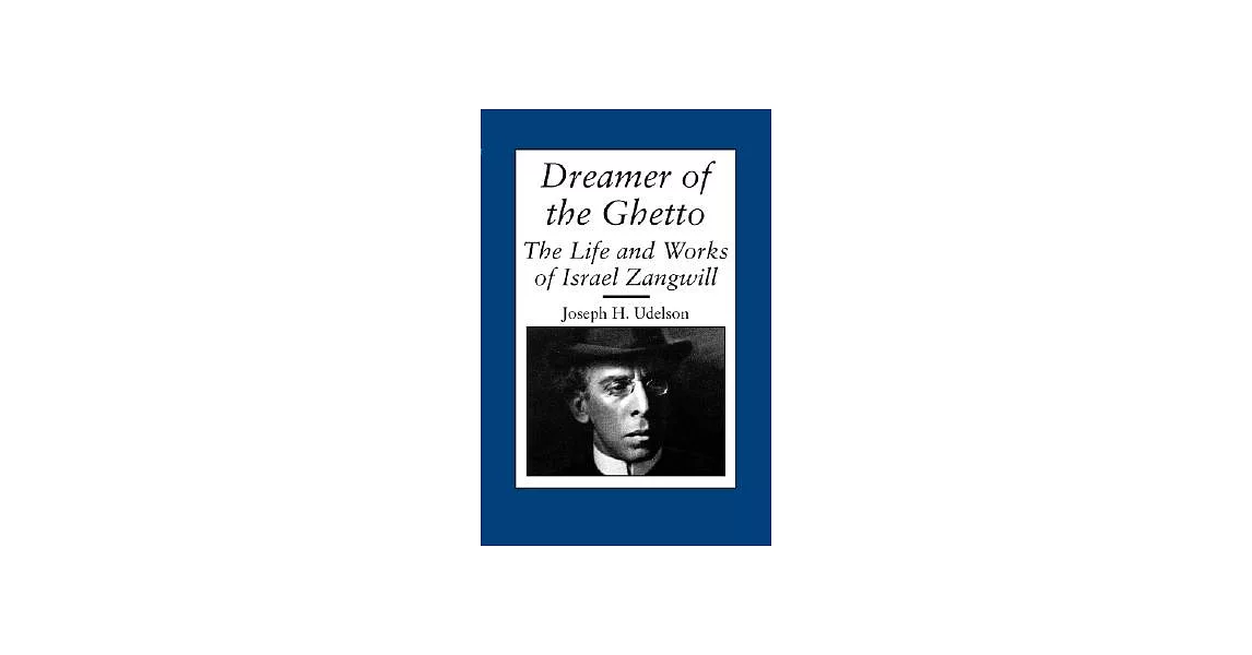Dreamer Of The Ghetto: The Life And Works Of Israel Zangwill | 拾書所