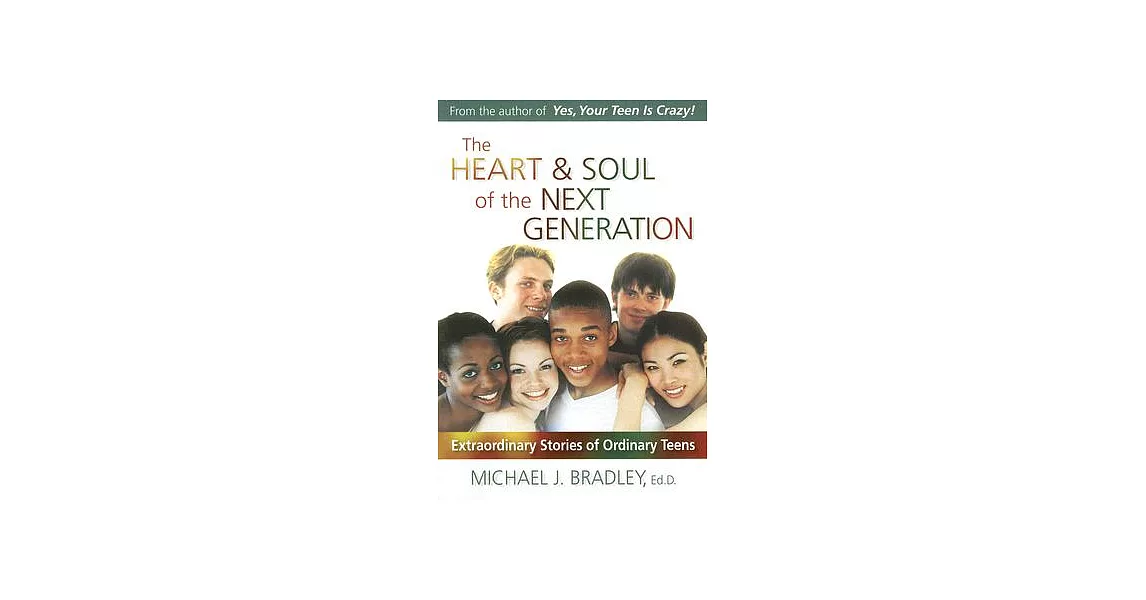 The Heart & Soul of the Next Generation: Extraordinary Stories of Ordinary Teens | 拾書所