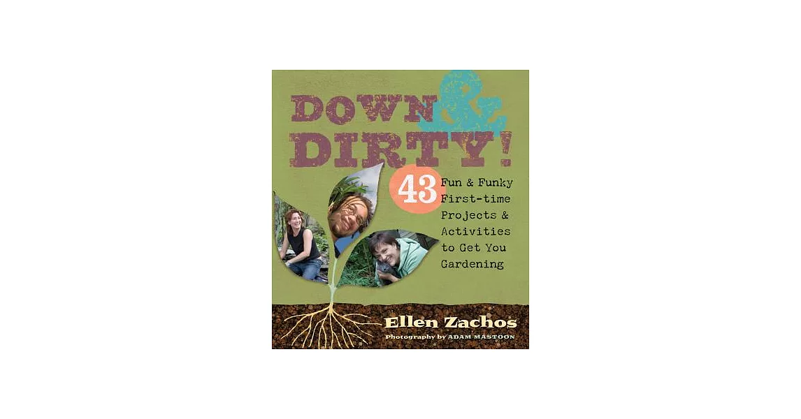 Down & Dirty: 43 Fun & Funky First-time Projects & Activities to Get You Gardening | 拾書所