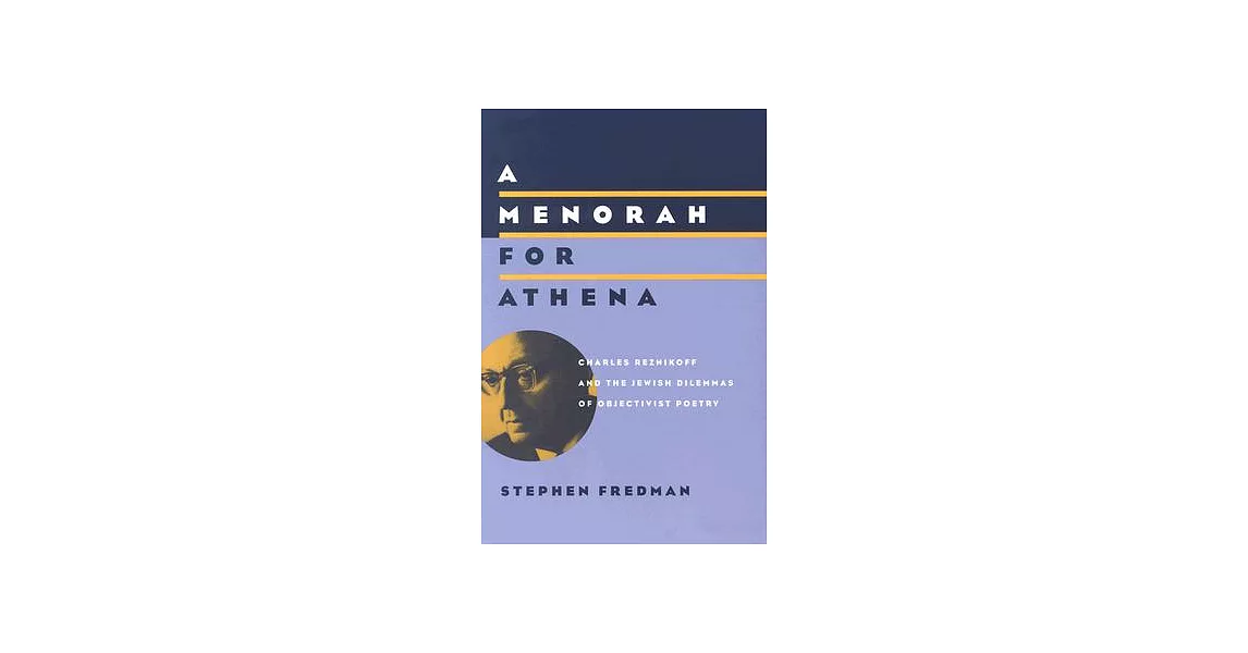 A Menorah for Athena: Charles Reznikoff and the Jewish Dilemmas of Objectivist Poetry | 拾書所
