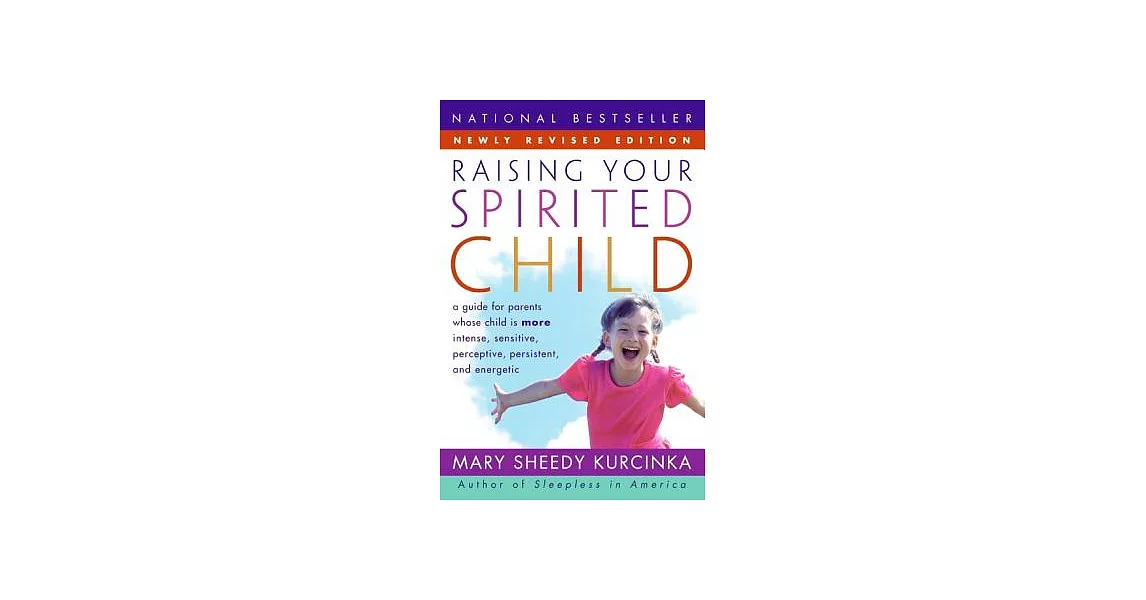 Raising Your Spirited Child: A Guide for Parents Whose Child Is More Intense, Sensitive, Perceptive, Persistent, And Energetic | 拾書所