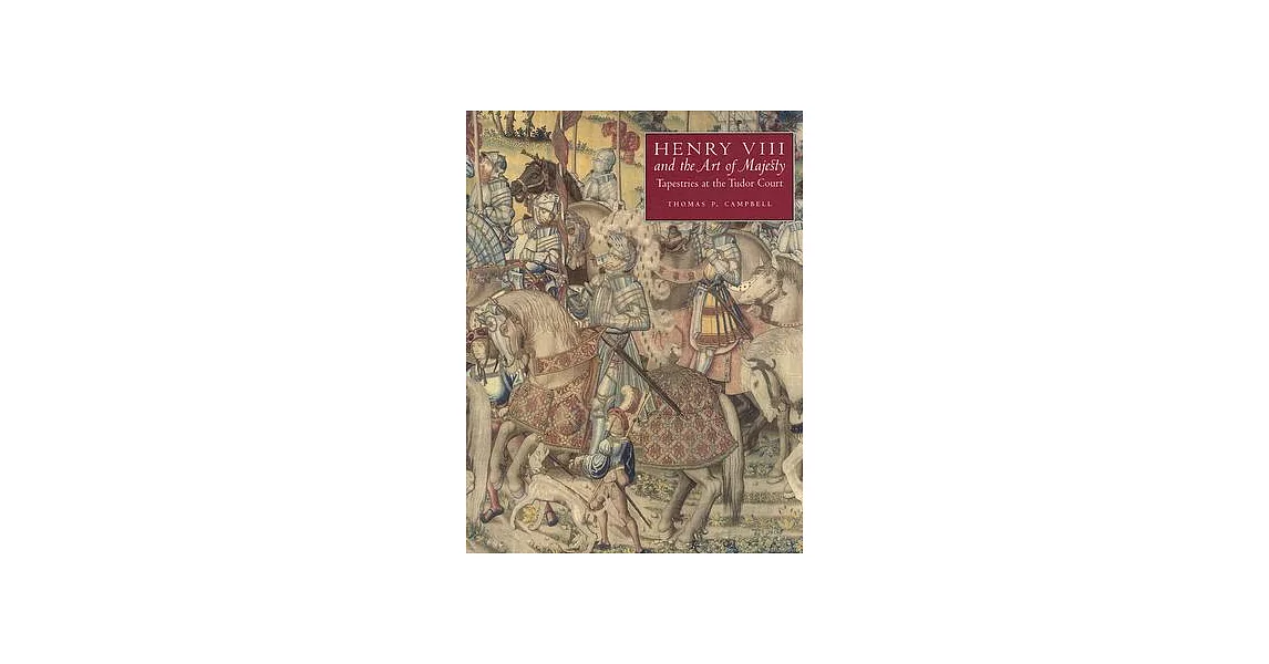 Henry VIII and the Art of Majesty: Tapestries at the Tudor Court | 拾書所