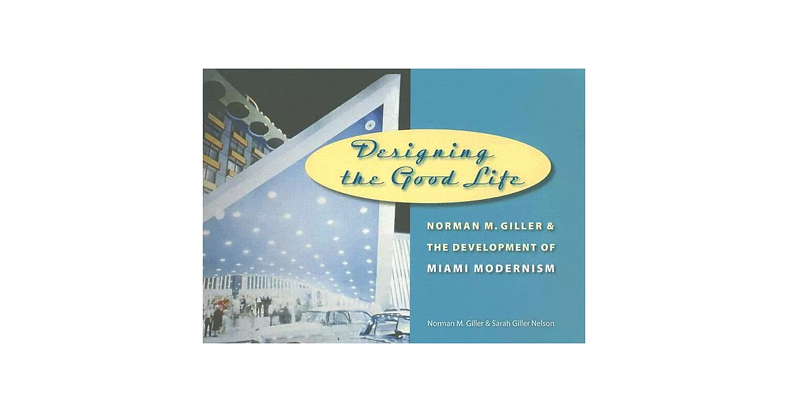 Designing the Good Life: Norman M. Giller and the Development of Miami Modernism | 拾書所