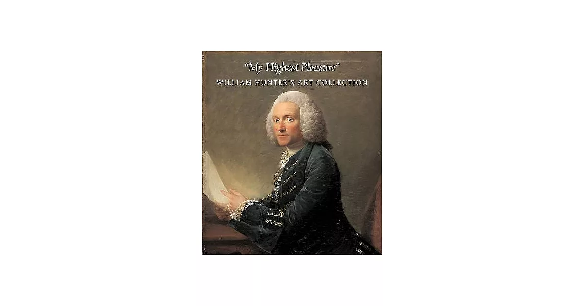 My Highest Pleasures: William Hunter’s Art Collection | 拾書所