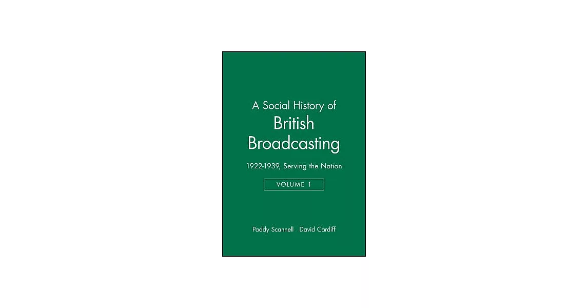 A Social History of British Broadcasting: Volume 1 - 1922-1939, Serving the Nation | 拾書所