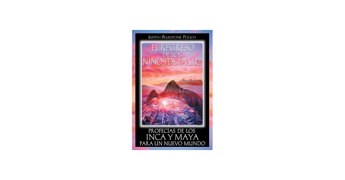 El regreso de los ninos de la luz/ Return of the Children of Light: Profecias de los Inca y Maya para un nuevo mundo/ Incan and | 拾書所