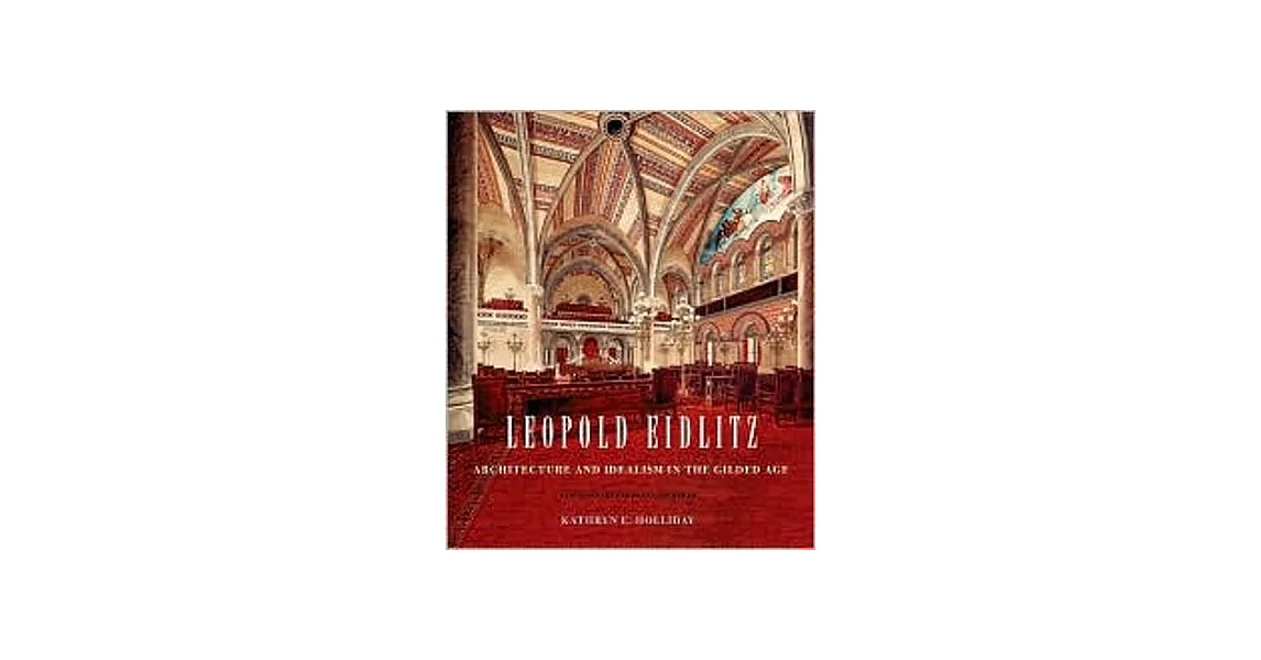 Leopold Eidlitz: Architecture and Idealism in the Gilded Age | 拾書所