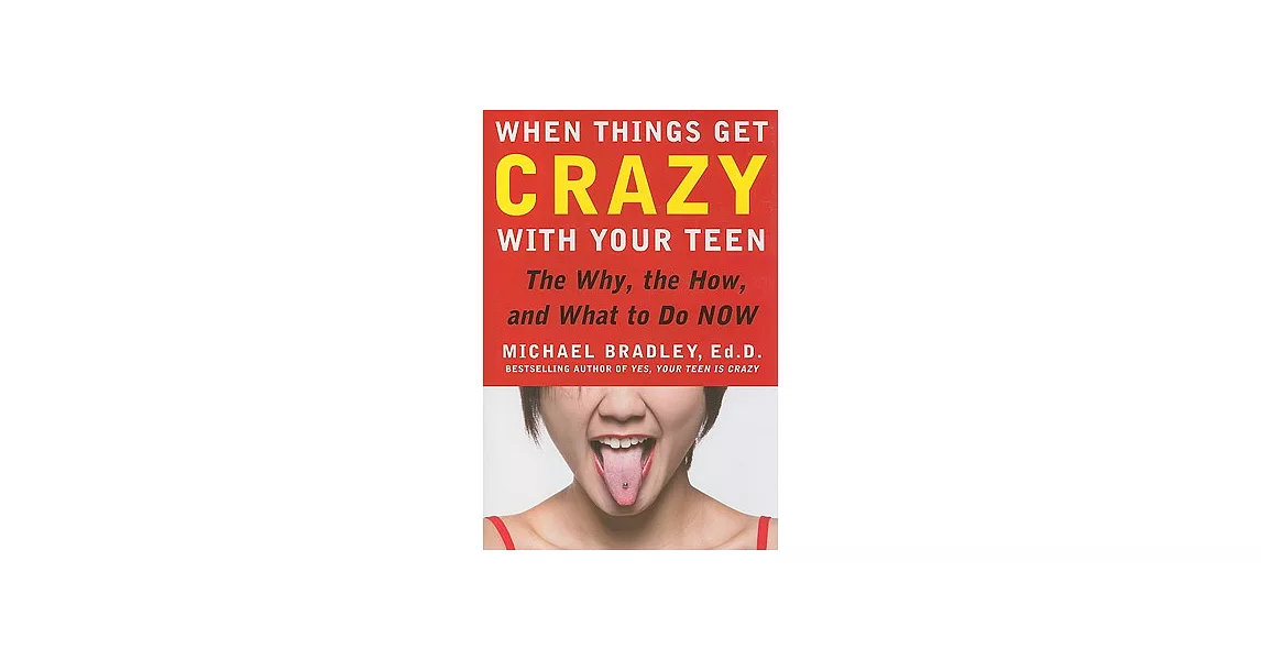 When Things Get Crazy with Your Teen: The Why, the How, and What to Do Now | 拾書所