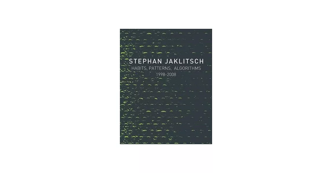 Stephan Jaklitsch: Habits, Patterns, and Algorithms 1998-2008 | 拾書所