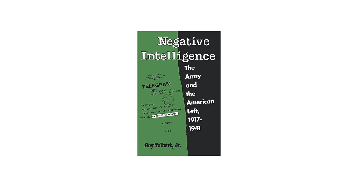 博客來-Negative Intelligence: The Army and the American Lieft, 1917-1941