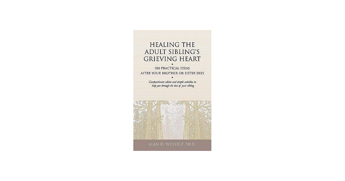 Healing the Adult Sibling’s Grieving Heart: 100 Practical Ideas After Your Brother or Sister Dies | 拾書所