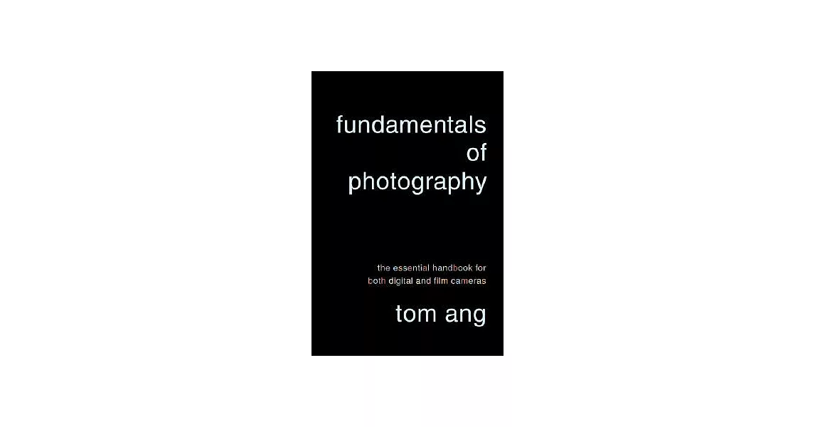 Fundamentals of Photography: The Essential Handbook for Both Digital and Film Cameras | 拾書所