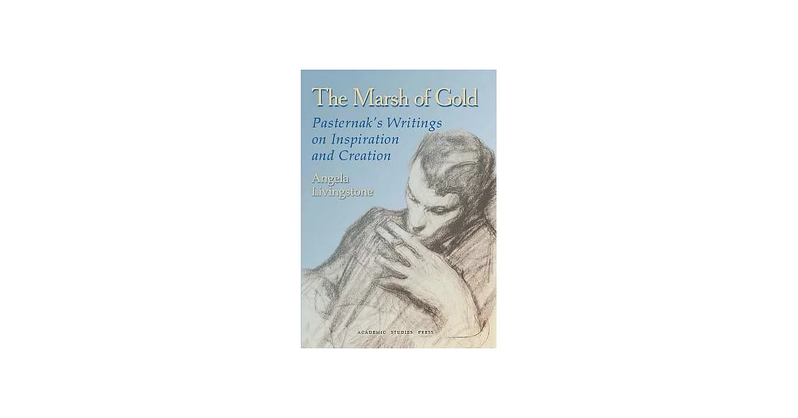 The Marsh of Gold: Pasternak’s Writings on Inspiration and Creation | 拾書所