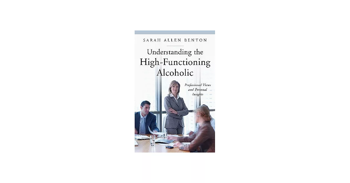 Understanding the High-Functioning Alcoholic: Professional Views and Personal Insights | 拾書所