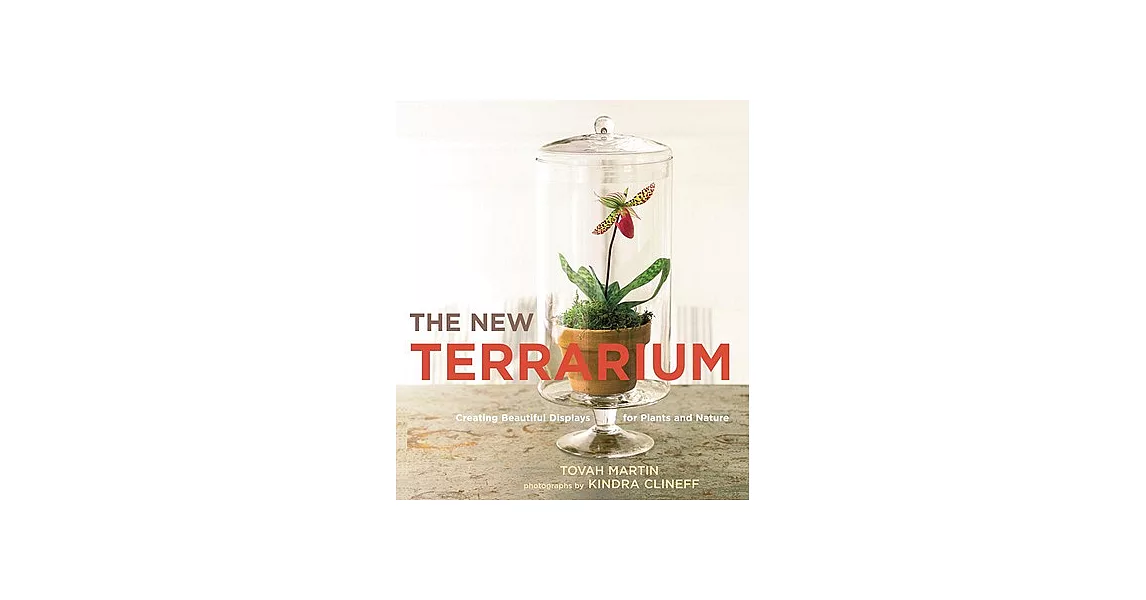 The New Terrarium: Creating Beautiful Displays for Plants and Nature | 拾書所