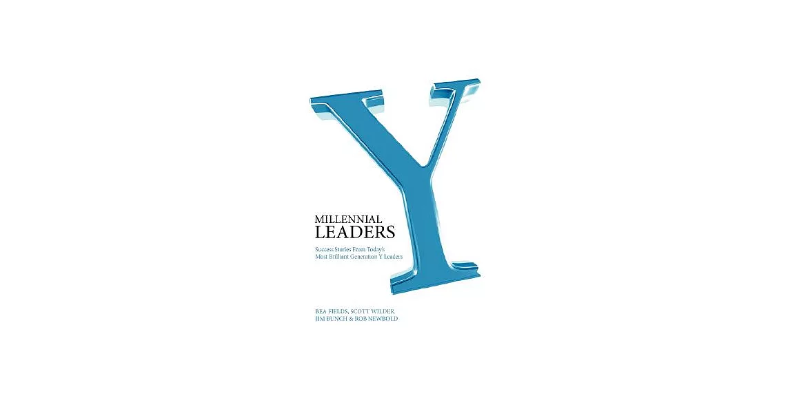 Y Millennial Leaders: Success Stories from Today’s Most Brilliant Generation Y Leaders | 拾書所