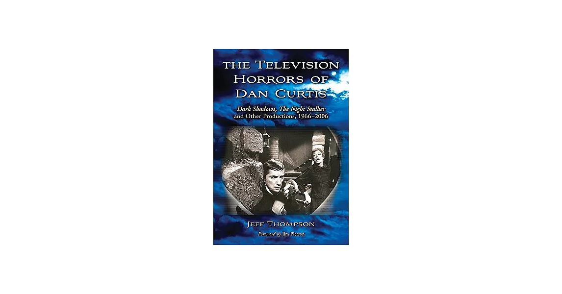 The Television Horrors of Dan Curtis: Dark Shadows, the Night Stalker and Other Productions, 1966-2006 | 拾書所