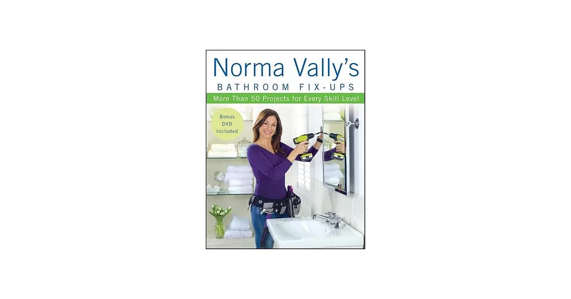 Norma Vally’s Bathroom Fix-ups: More Than 50 Projects for Every Skill Level | 拾書所