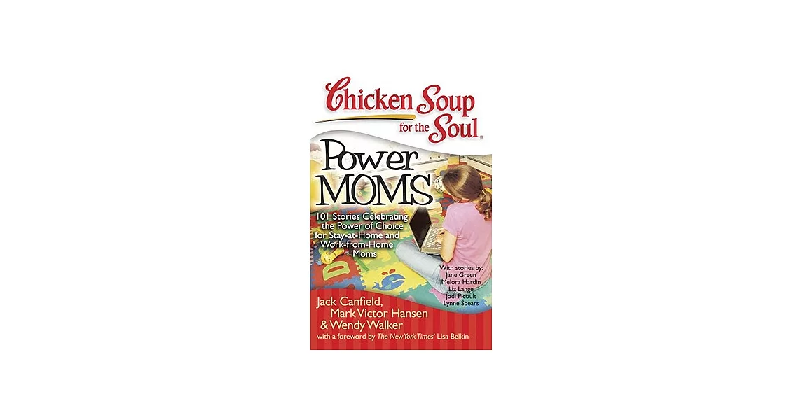 Chicken Soup for the Soul Power Moms: 101 Stories Celebrating the Power of Choice for Stay-at-home and Work-from-home Moms | 拾書所