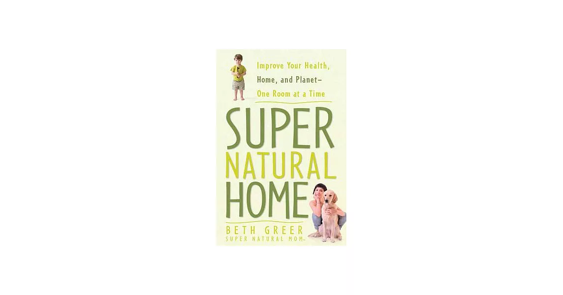 Super Natural Home: Improve Your Health, Home, and Planet--One Room at a Time | 拾書所