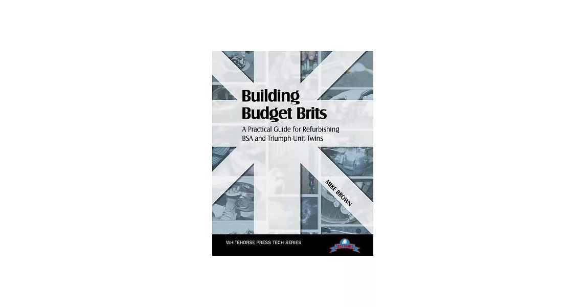Building Budget Brits: A Practical Guide for Refurbishing BSA and Triumph Unit Twins | 拾書所