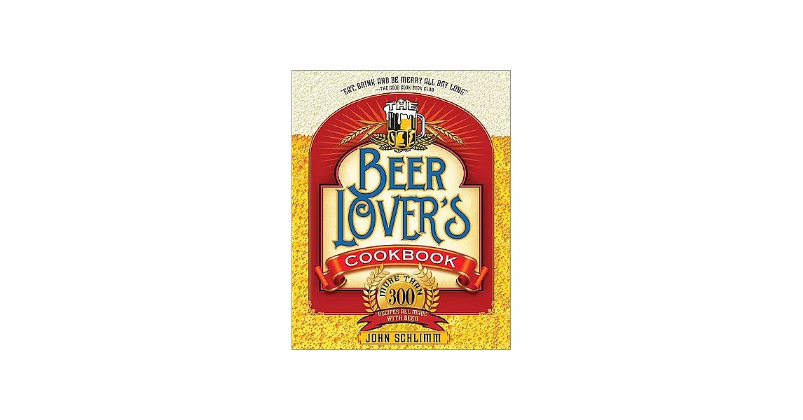 The Beer Lover’s Cookbook: More Than 300 Recipes All Made With Beer | 拾書所