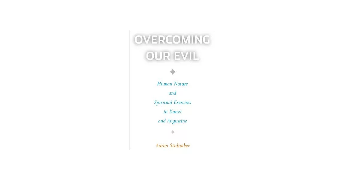Overcoming Our Evil: Human Nature and Spiritual Exercises in Xunzi and Augustine | 拾書所
