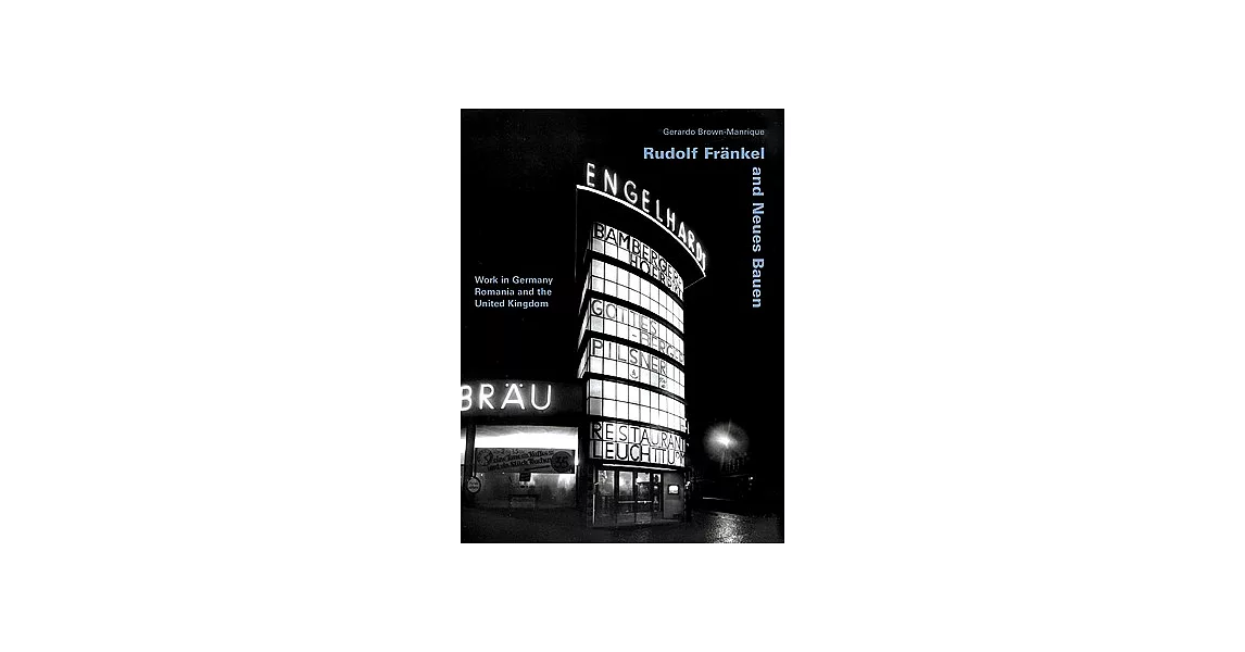 Rudolf Frankel and Neues Bauen: Working in Germany, Romania and the United Kingdom | 拾書所