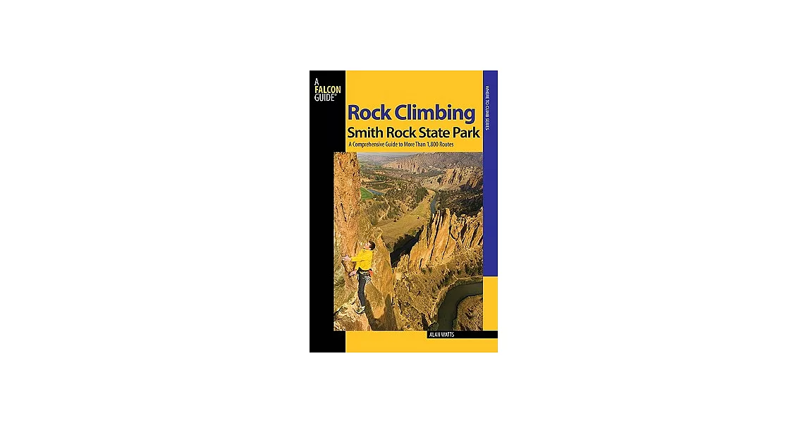 Rock Climbing Smith Rock State Park: A Comprehensive Guide to More Than 1,800 Routes | 拾書所