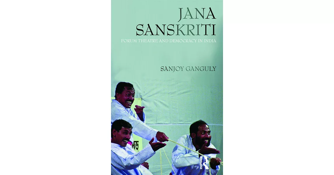 Jana Sanskriti: Forum Theatre and Democracy in India | 拾書所