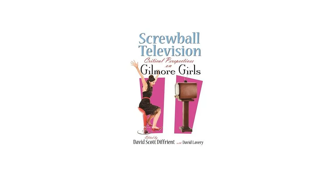 Screwball Television: Critical Perspectives on Gilmore Girls | 拾書所