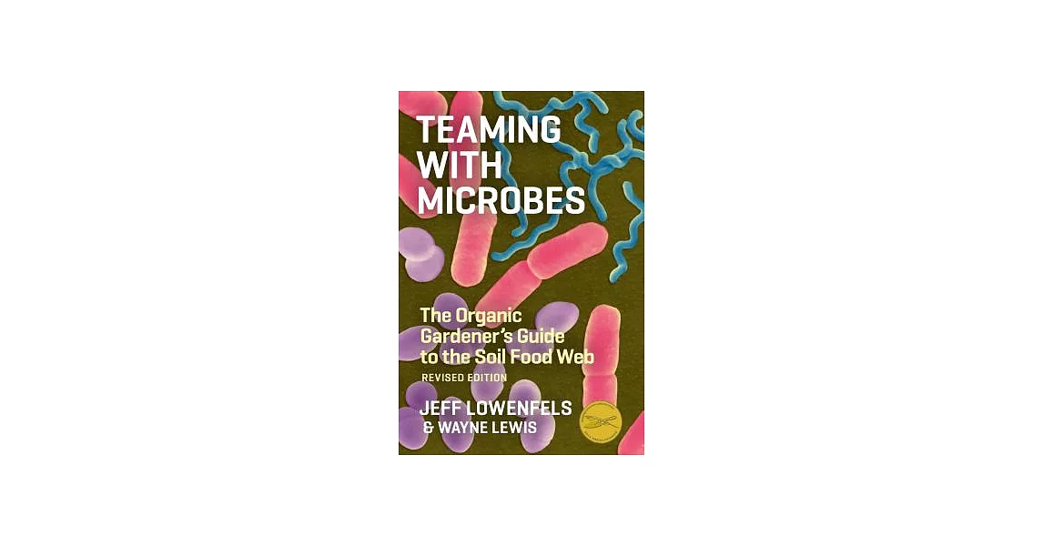 Teaming with Microbes: The Organic Gardener’s Guide to the Soil Food Web | 拾書所