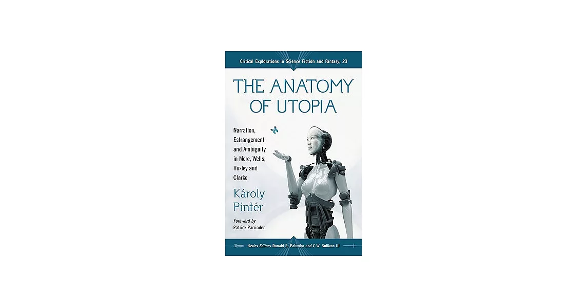 The Anatomy of Utopia: Narration, Estrangement and Ambiguity in More, Wells, Huxley and Clarke | 拾書所