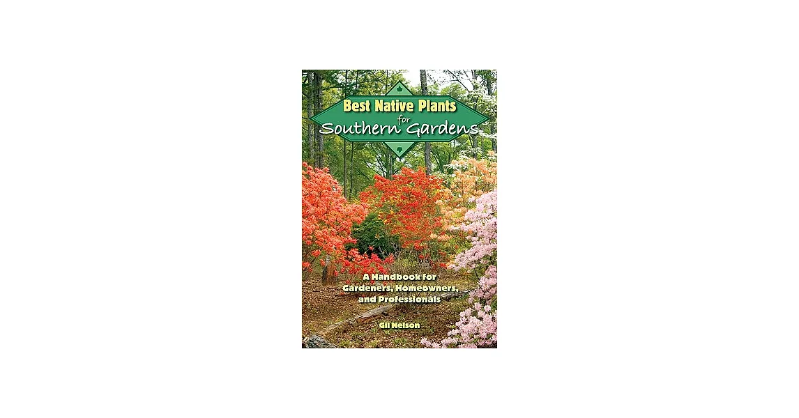 Best Native Plants for Southern Gardens: A Handbook for Gardeners, Homeowners, and Professionals | 拾書所