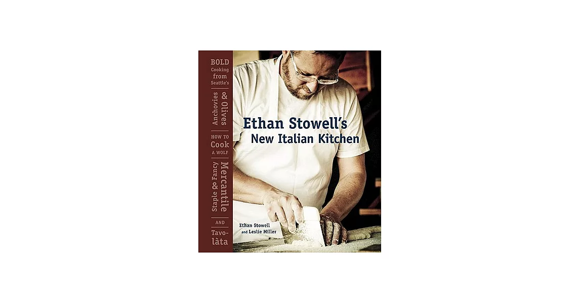 Ethan Stowell’s New Italian Kitchen: Bold Cooking from Seattle’s Anchovies & Olives, How to Cook a Wolf, Staple & Fancy Mercanti | 拾書所